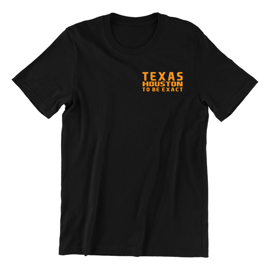 Texas Houston To Be Exact T Shirt