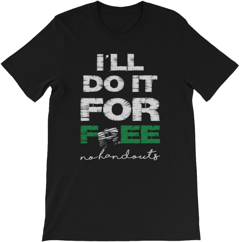 Black t-shirt with white and green text I'll Do it for fee No handouts' on a white background