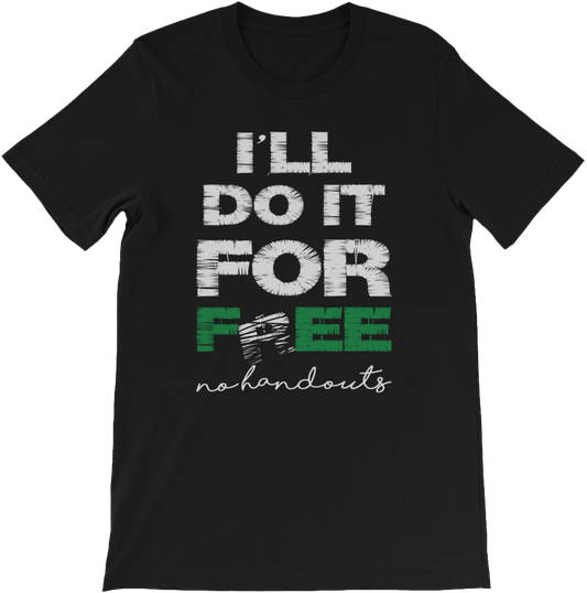 Black t-shirt with white and green text I'll Do it for fee No handouts' on a white background