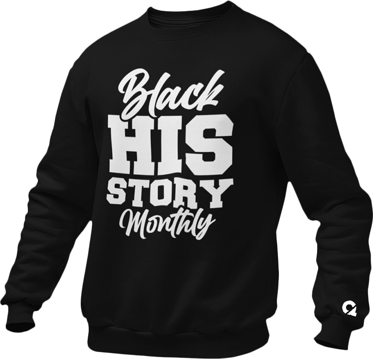 Black HIS Story Monthly SWEATSHIRT OR HOODIE