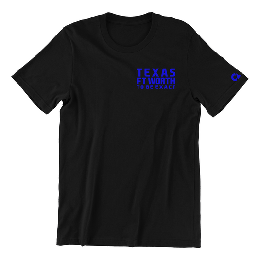 Texas FT WORTH  To Be Exact T Shirt