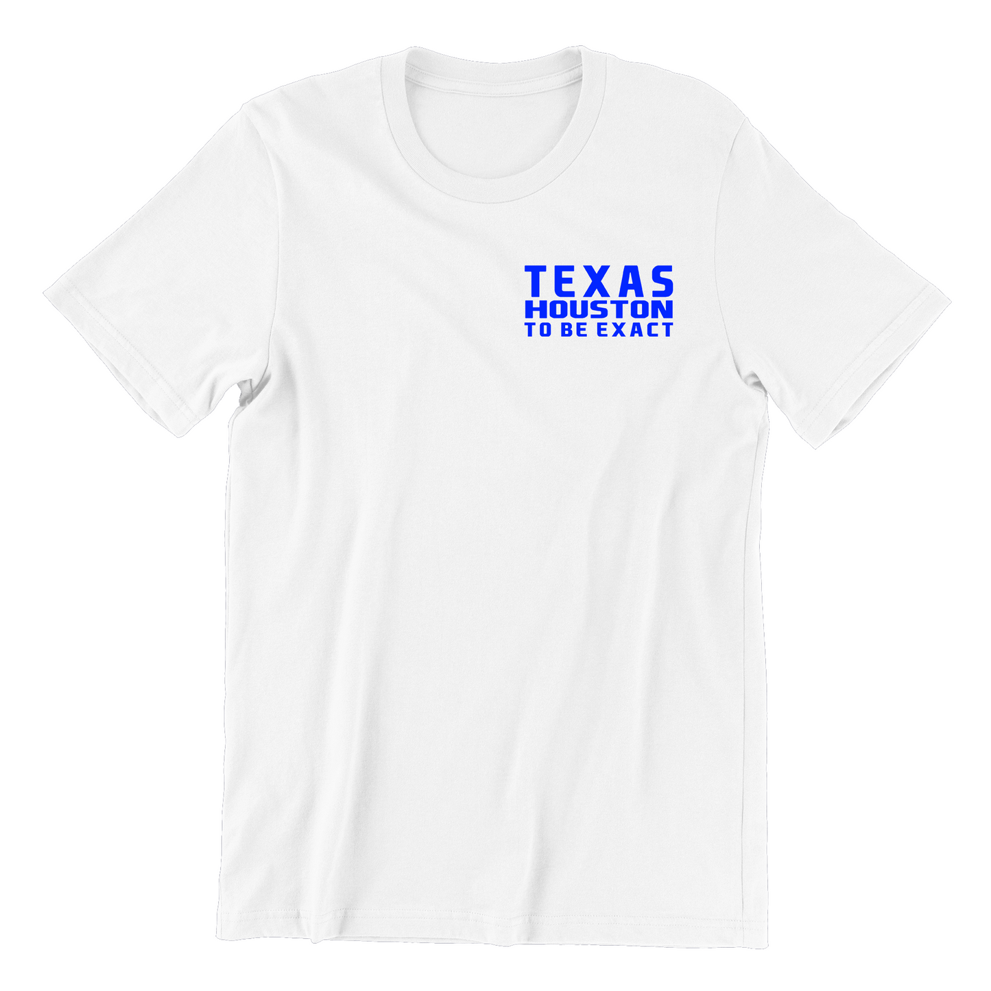 Texas Houston  To Be Exact T Shirt