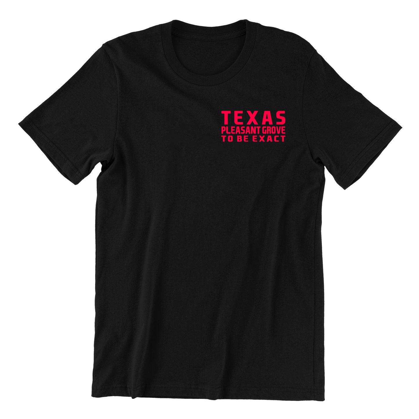 Texas Pleasant Grove To Be Exact T shirt