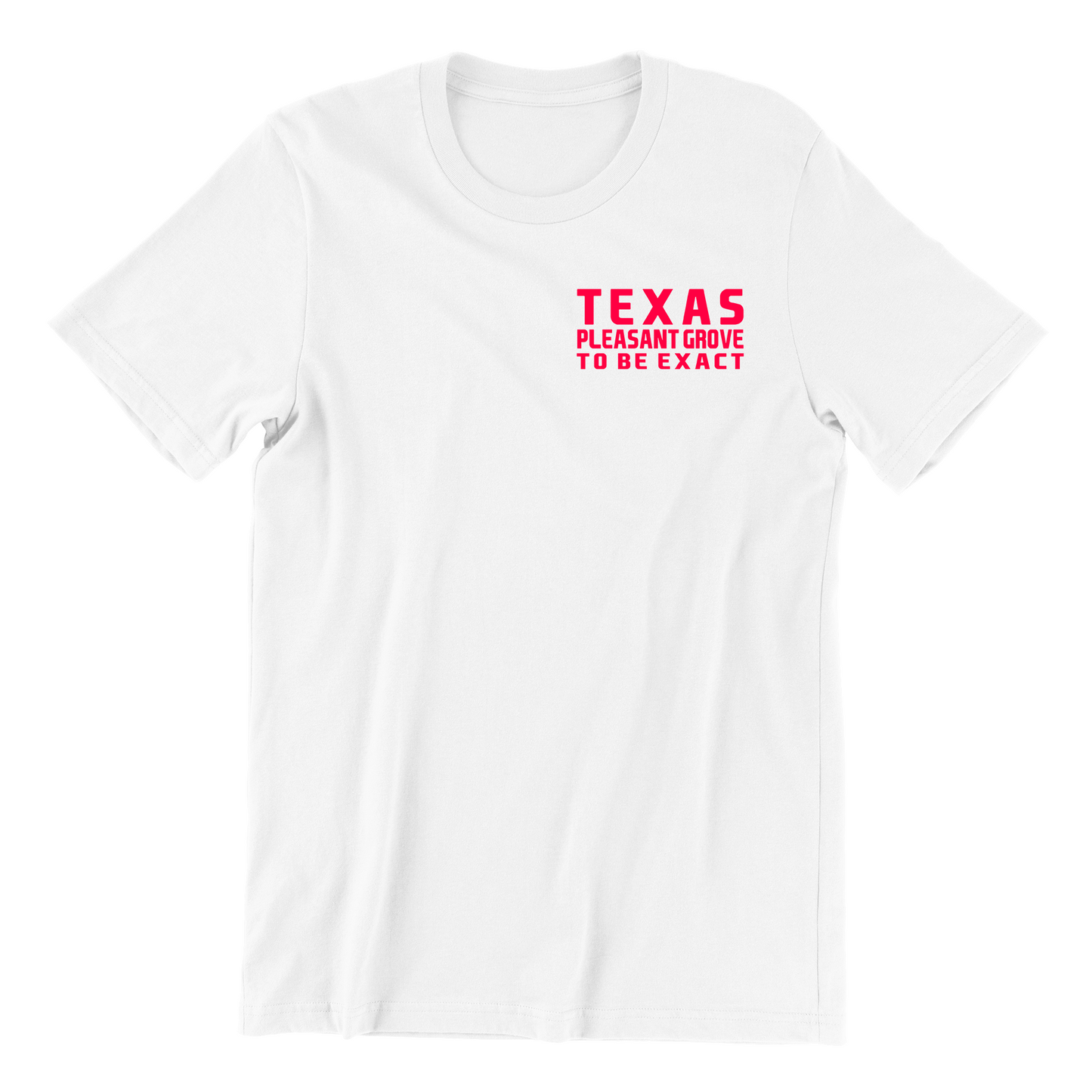 Texas Pleasant Grove To Be Exact T shirt
