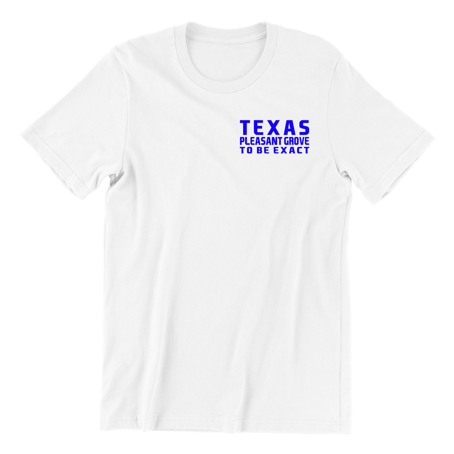 Texas Pleasant Grove To Be Exact T shirt