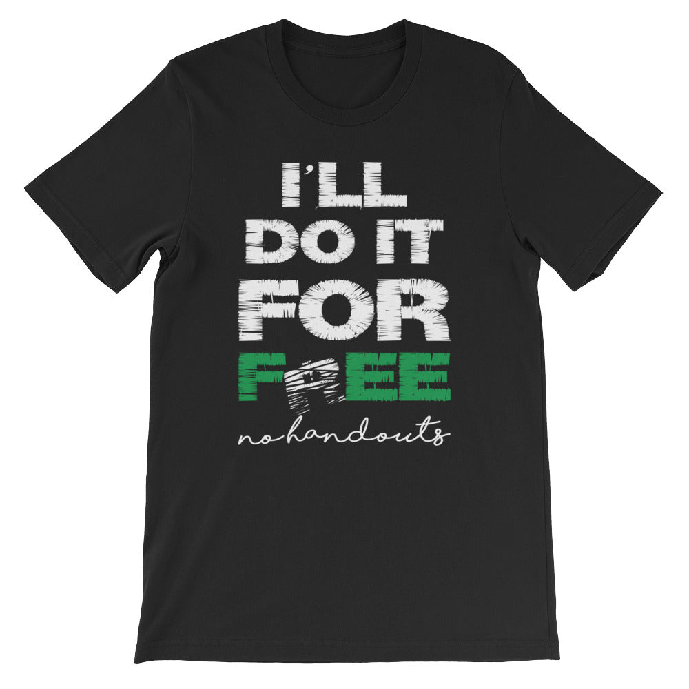 A black short-sleeve unisex t-shirt with the large text 'I'll do it for FREE' 'NO HANDOUTS' printed on the front.