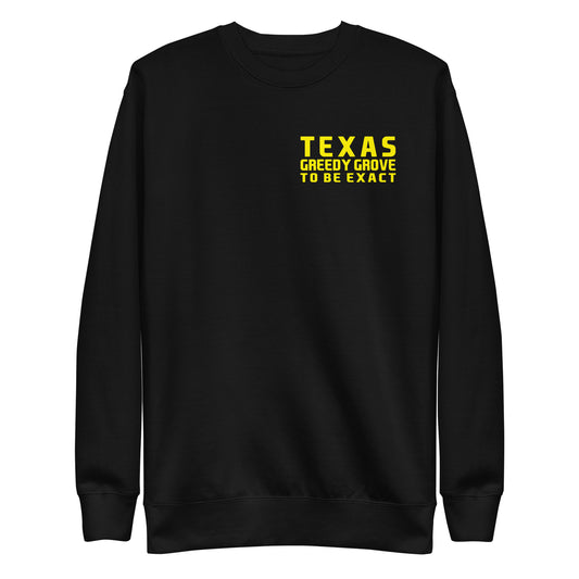 TEXAS, GREEDY GROVE TO BE EXACT (Unisex Premium Sweatshirt)